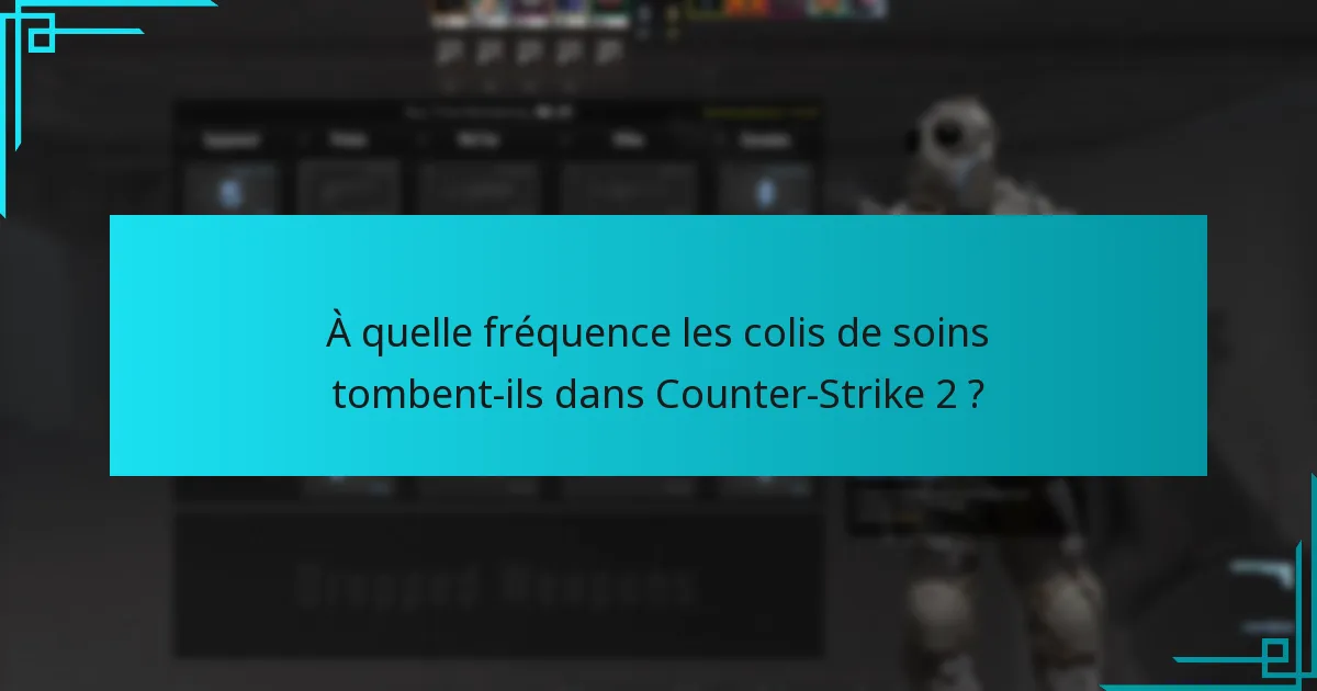 À quelle fréquence les colis de soins tombent-ils dans Counter-Strike 2 ?