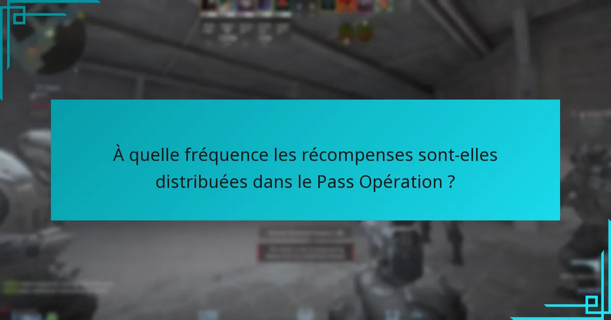 À quelle fréquence les récompenses sont-elles distribuées dans le Pass Opération ?