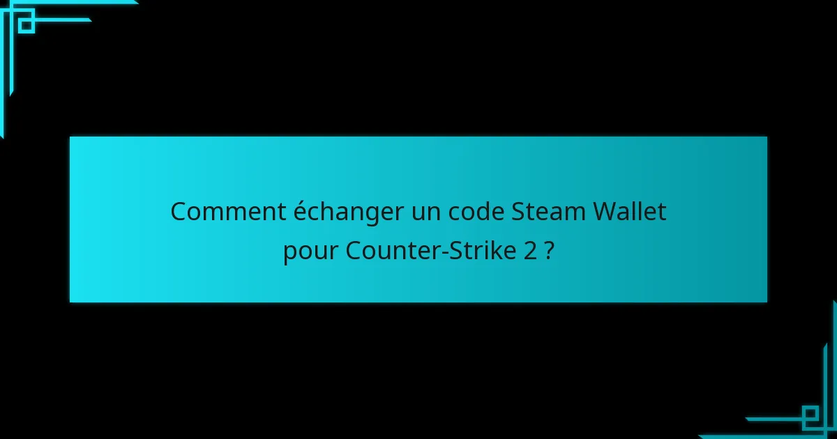 Que sont les codes Steam Wallet et comment fonctionnent-ils ?