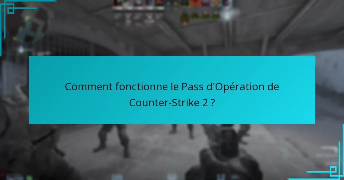 Comment fonctionne le Pass d’Opération de Counter-Strike 2 ?