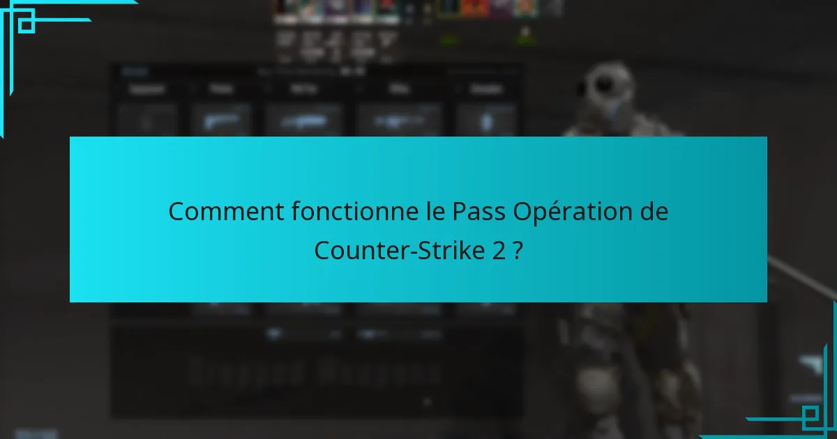Comment fonctionne le Pass Opération de Counter-Strike 2 ?