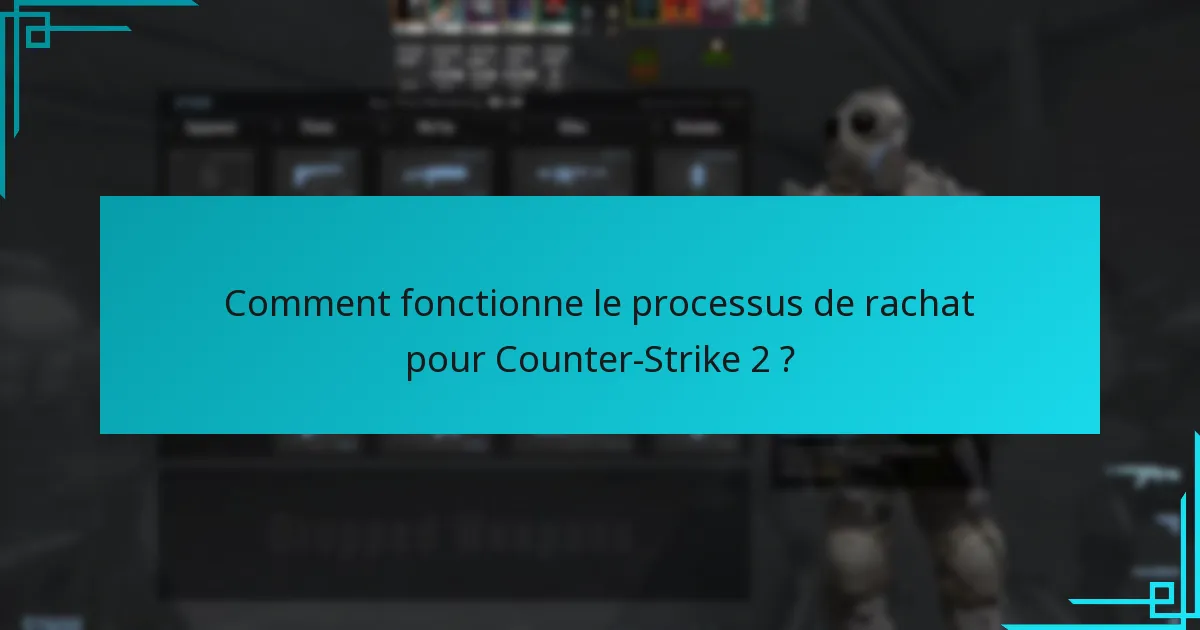 Comment fonctionne le processus de rachat pour Counter-Strike 2 ?