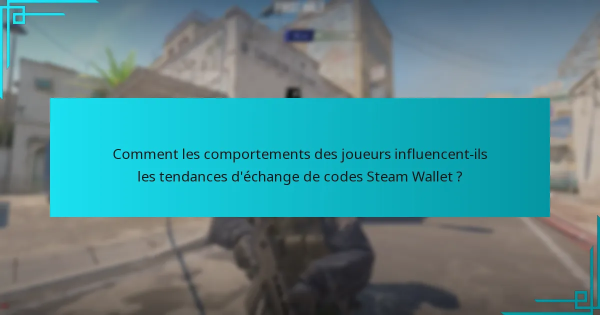 Quel est le processus pour échanger des codes Steam Wallet dans Counter-Strike 2 ?