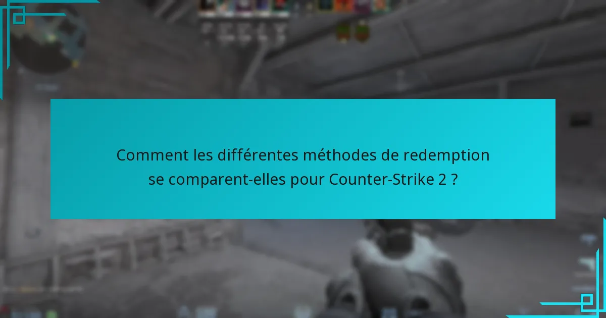 Comment les différentes méthodes de redemption se comparent-elles pour Counter-Strike 2 ?