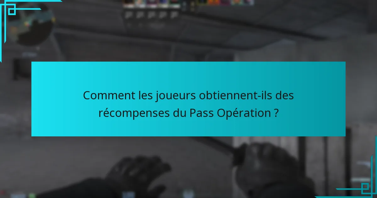 Comment les joueurs obtiennent-ils des récompenses du Pass Opération ?
