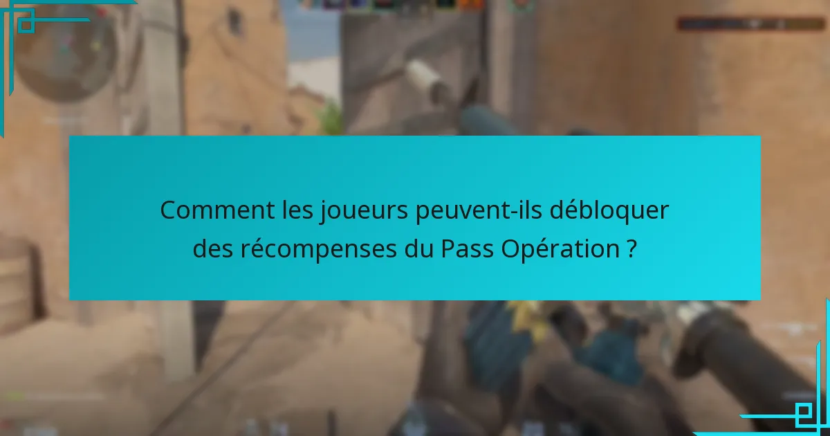 Comment les joueurs peuvent-ils débloquer des récompenses du Pass Opération ?