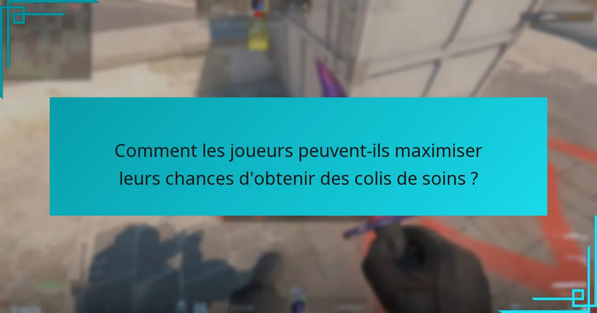 Comment les joueurs peuvent-ils maximiser leurs chances d’obtenir des colis de soins ?