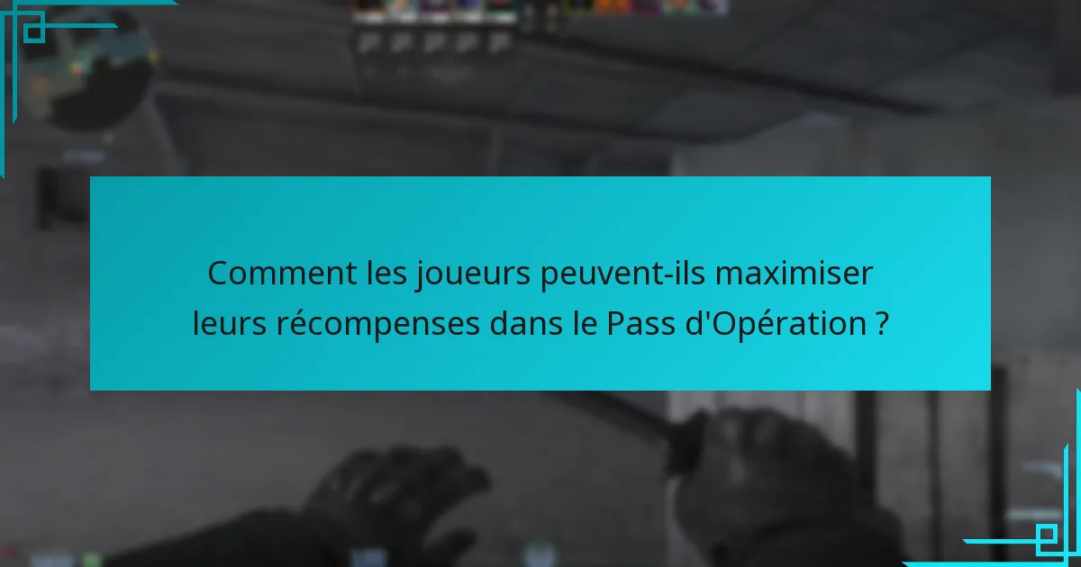 Comment les joueurs peuvent-ils maximiser leurs récompenses dans le Pass d’Opération ?