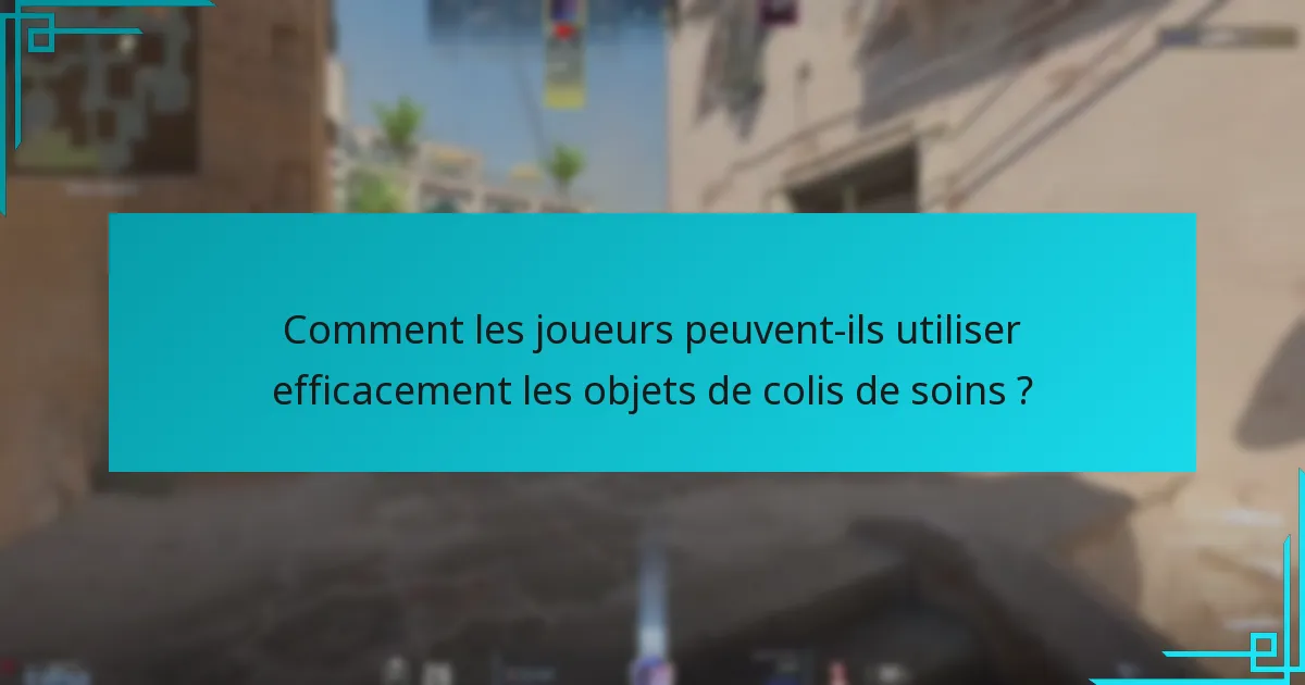 Comment les joueurs peuvent-ils utiliser efficacement les objets de colis de soins ?