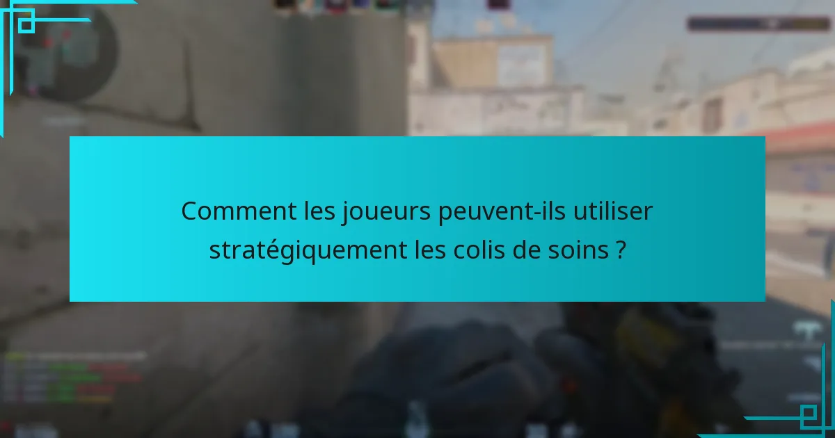 Quelles mises à jour récentes ont affecté les largages de colis de soins ?