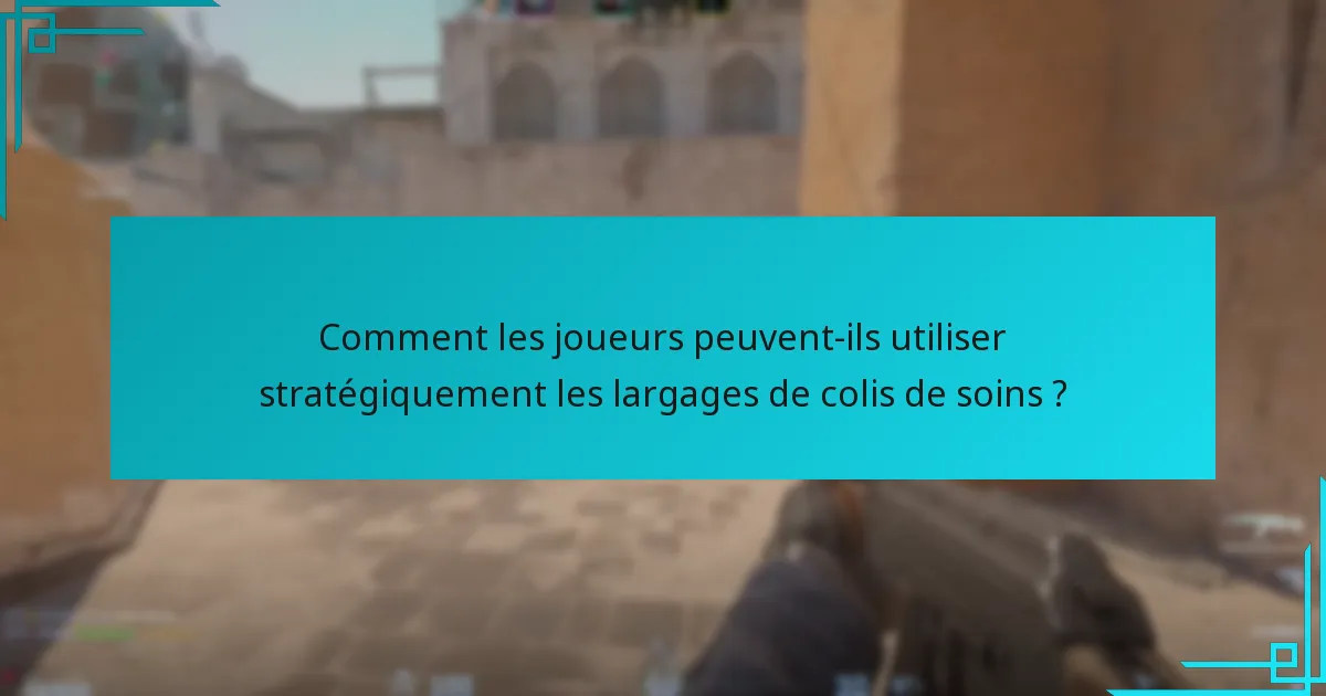 Comment les joueurs peuvent-ils utiliser stratégiquement les largages de colis de soins ?