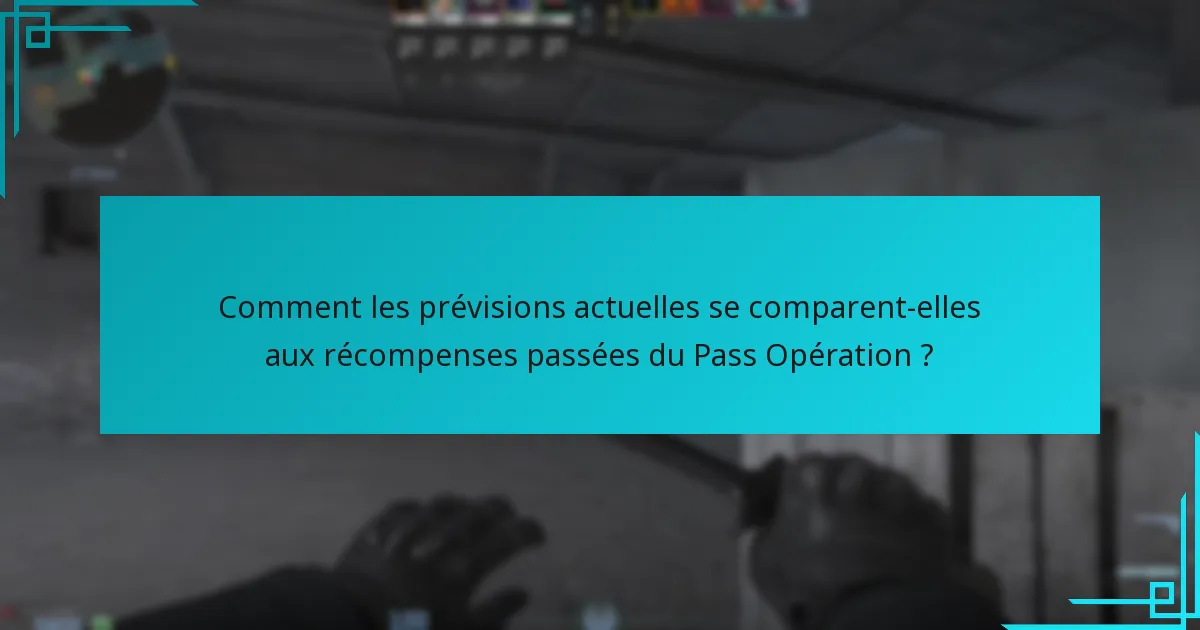 Comment les prévisions actuelles se comparent-elles aux récompenses passées du Pass Opération ?