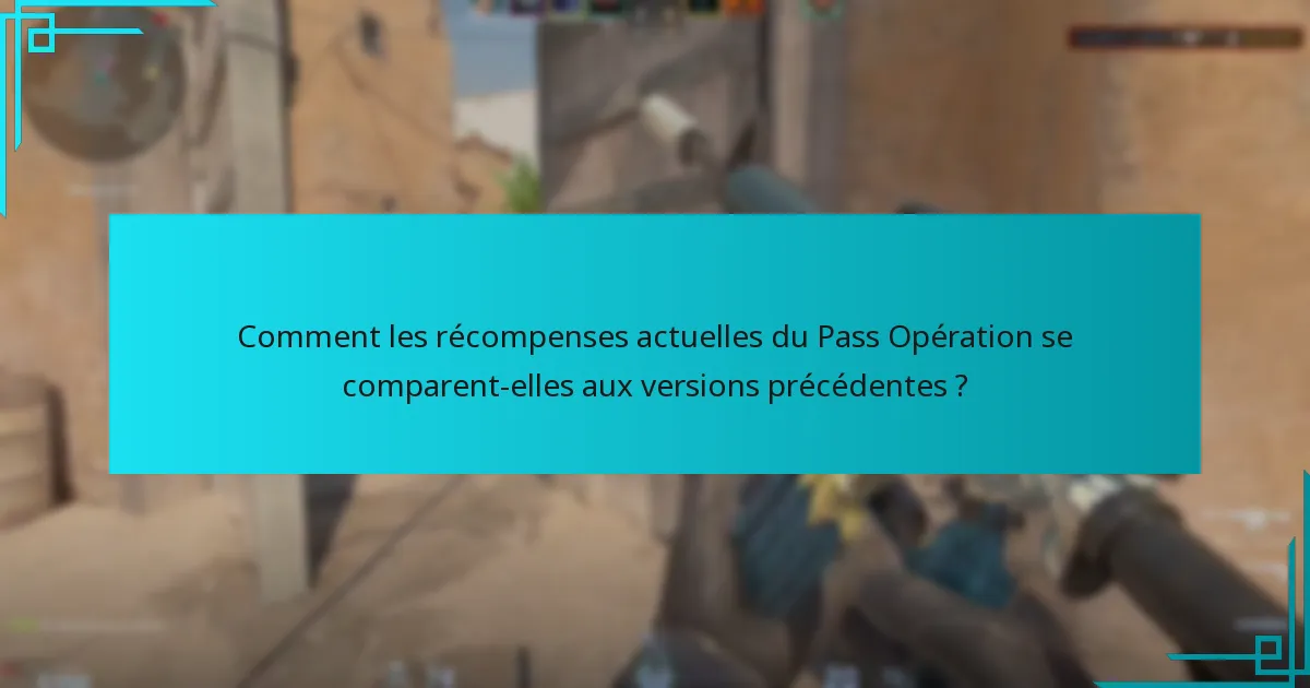 Comment les récompenses actuelles du Pass Opération se comparent-elles aux versions précédentes ?