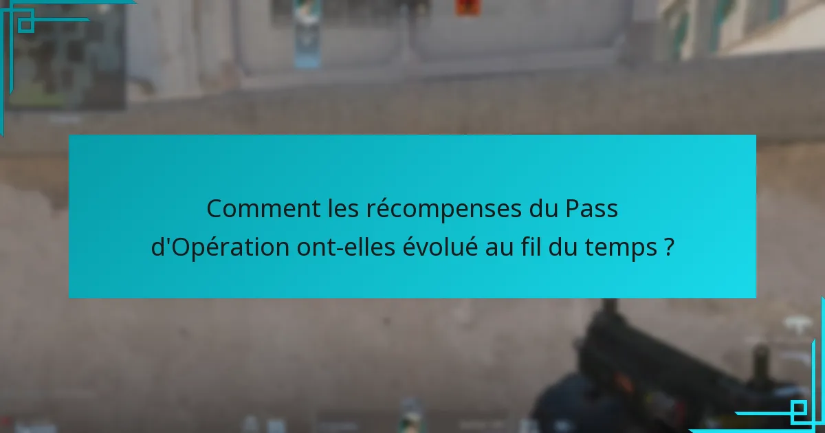 Comment les récompenses du Pass d’Opération ont-elles évolué au fil du temps ?