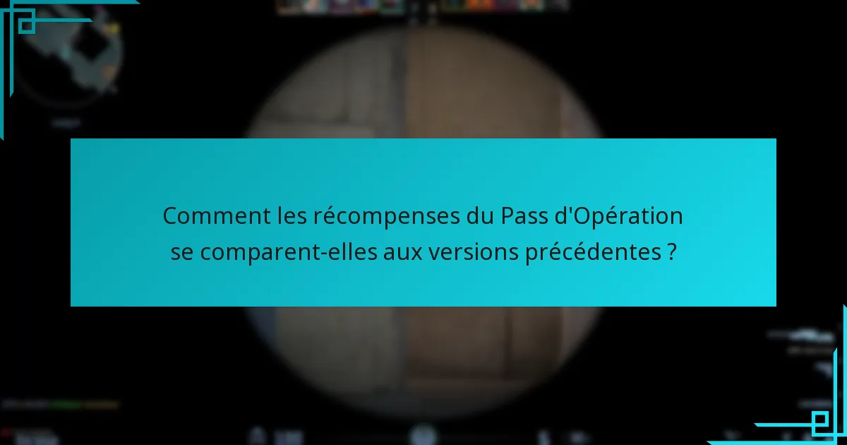 Comment les récompenses du Pass d’Opération se comparent-elles aux versions précédentes ?