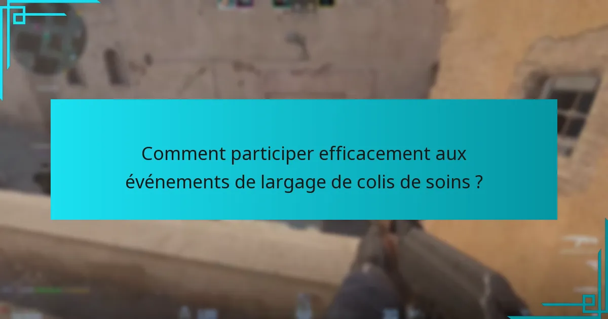 Quand se produisent les événements de largage de colis de soins ?