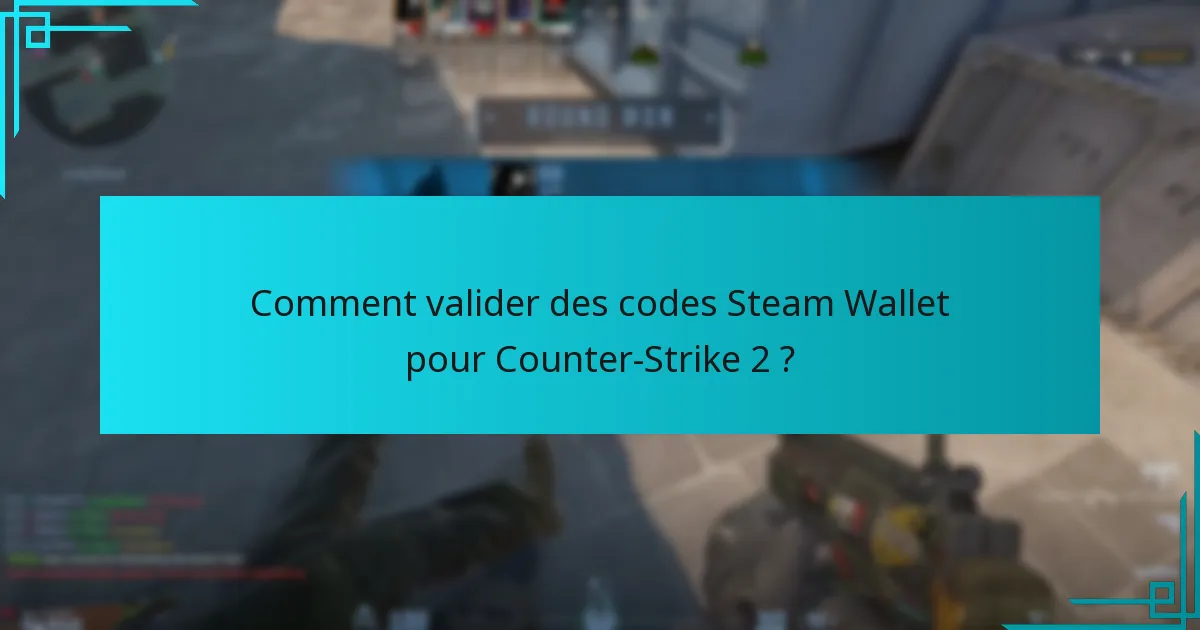 Comment valider des codes Steam Wallet pour Counter-Strike 2 ?