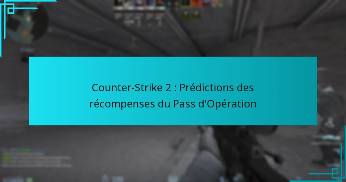 Counter-Strike 2 : Prédictions des récompenses du Pass d’Opération