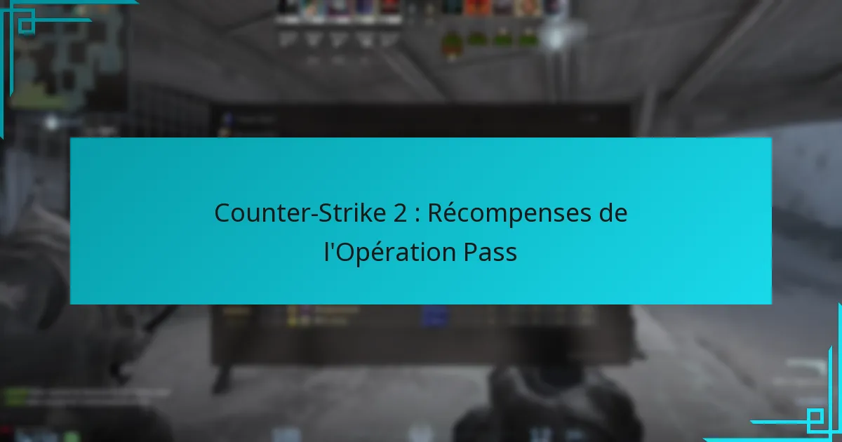 Counter-Strike 2 : Récompenses de l’Opération Pass