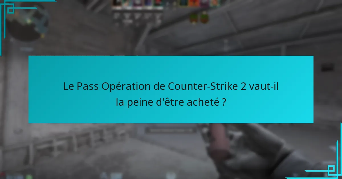Le Pass Opération de Counter-Strike 2 vaut-il la peine d’être acheté ?