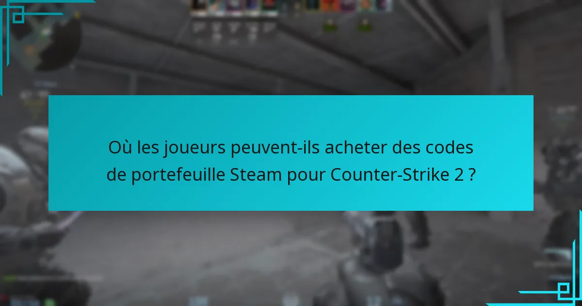 Où les joueurs peuvent-ils acheter des codes de portefeuille Steam pour Counter-Strike 2 ?