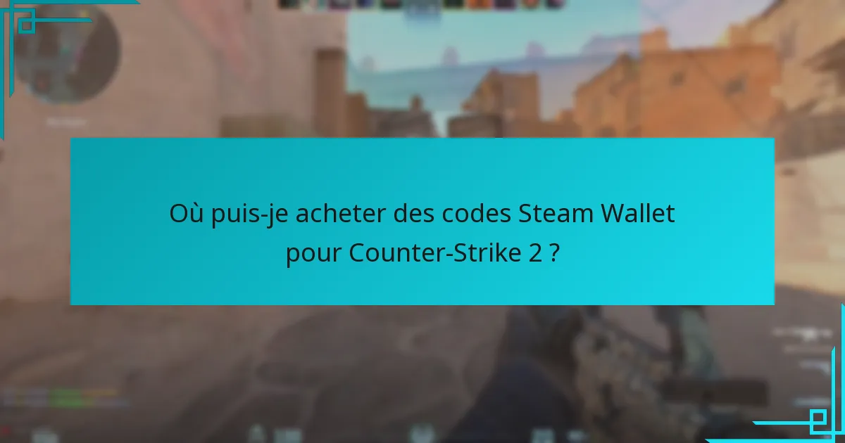Où puis-je acheter des codes Steam Wallet pour Counter-Strike 2 ?