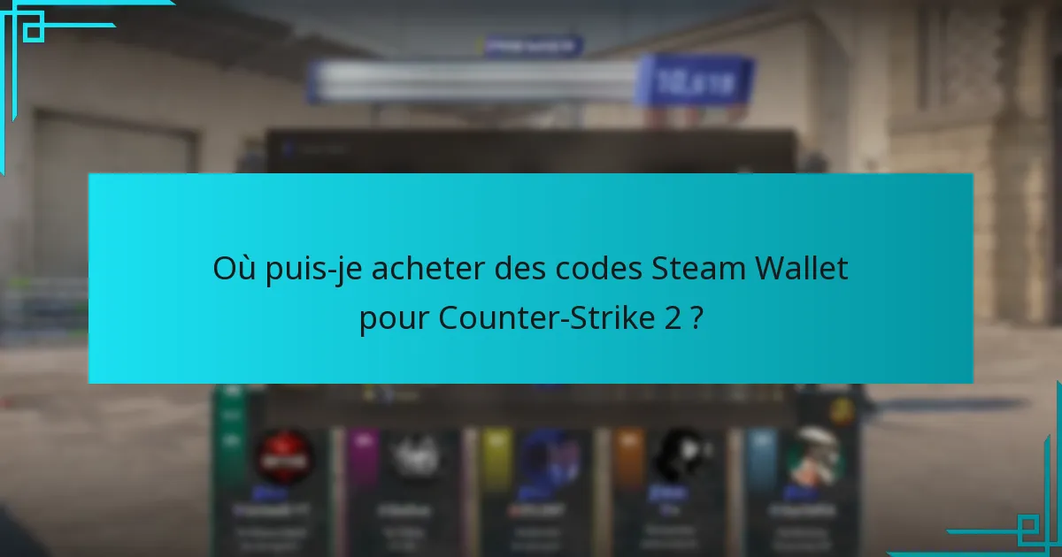 Où puis-je acheter des codes Steam Wallet pour Counter-Strike 2 ?