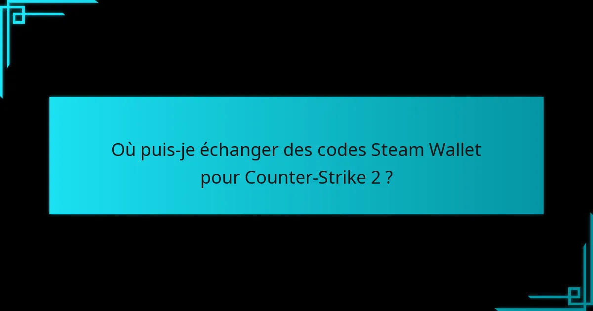 Comment échanger un code Steam Wallet pour Counter-Strike 2 ?
