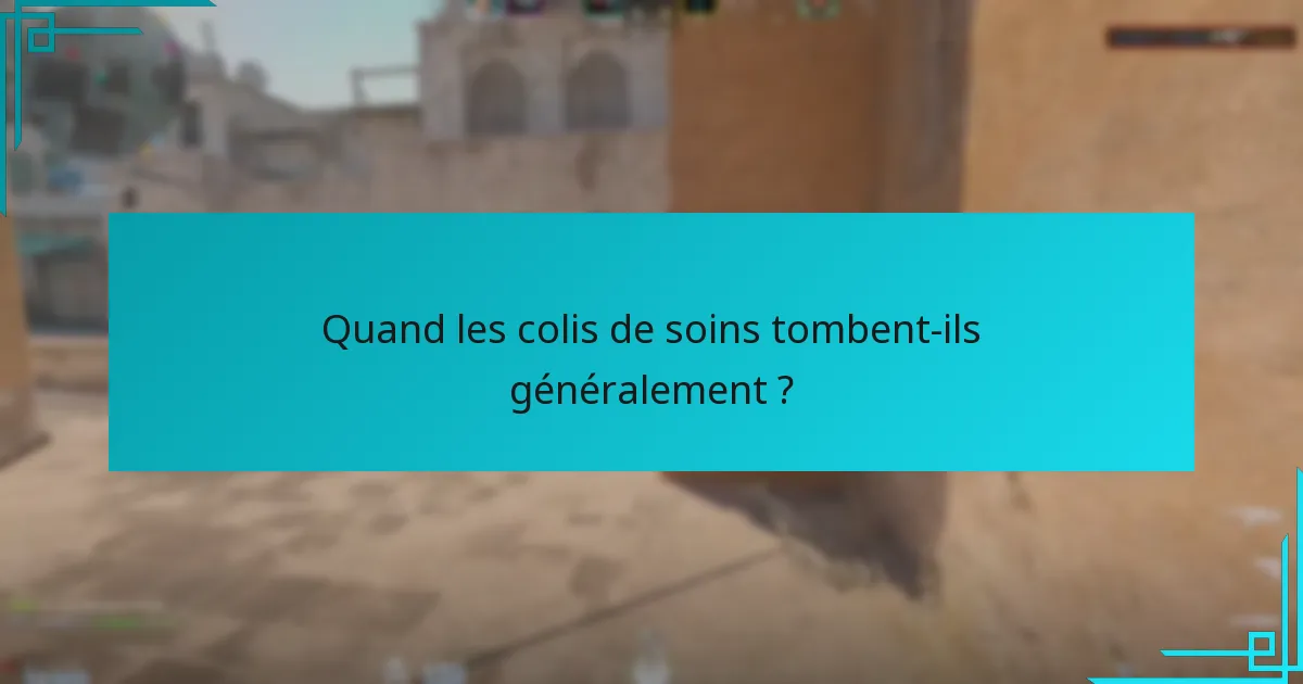 Quand les colis de soins tombent-ils généralement ?