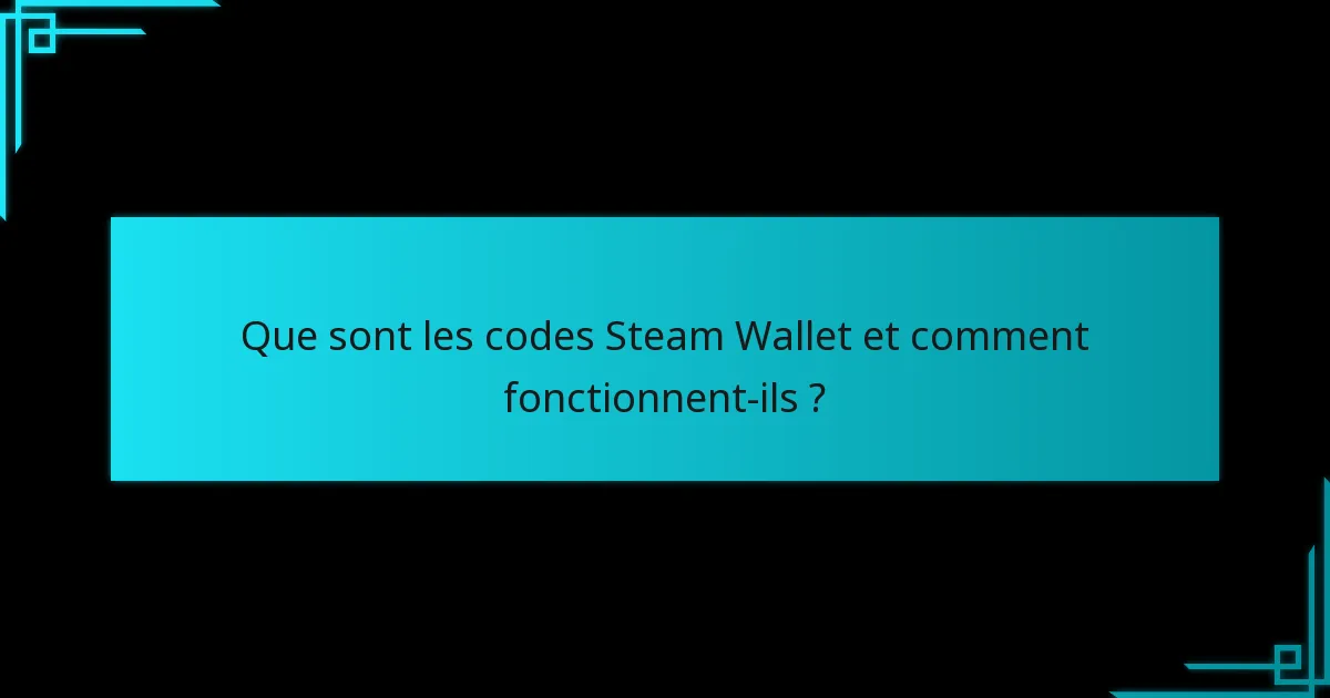 Que dois-je considérer lors de l’achat de codes Steam Wallet ?