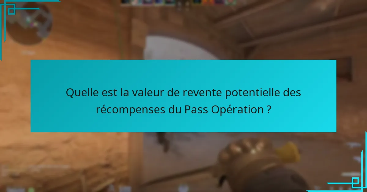 Quelle est la valeur de revente potentielle des récompenses du Pass Opération ?