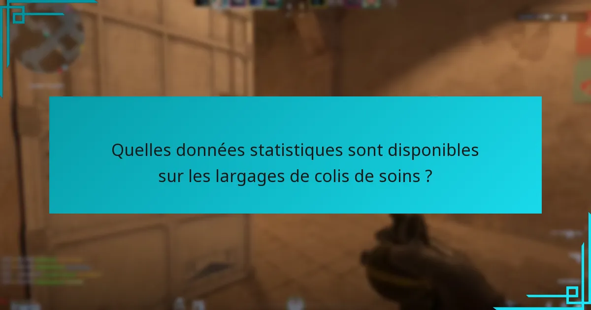 Quelles données statistiques sont disponibles sur les largages de colis de soins ?