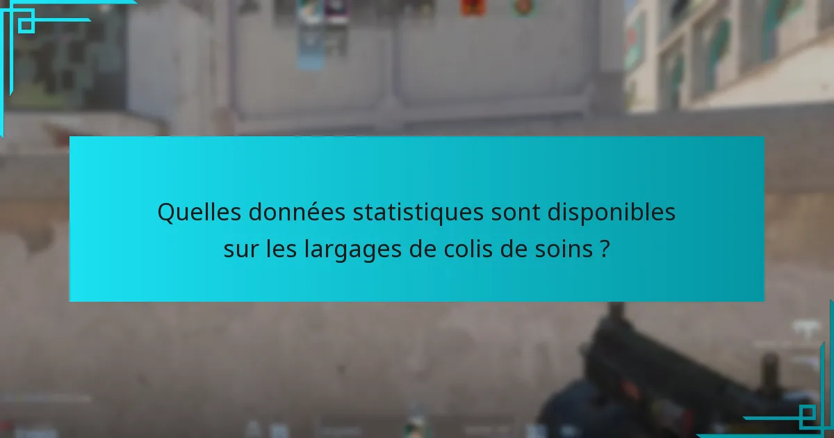 Quelles données statistiques sont disponibles sur les largages de colis de soins ?