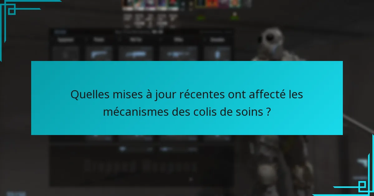 Quelles mises à jour récentes ont affecté les mécanismes des colis de soins ?