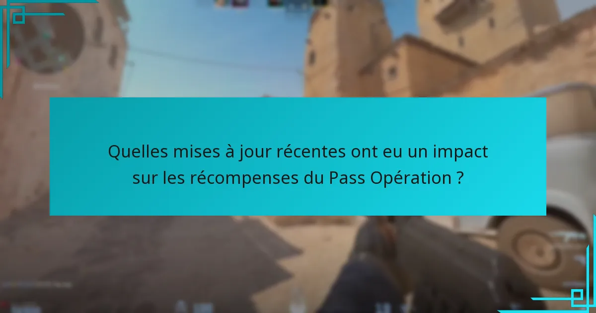 Quelles mises à jour récentes ont eu un impact sur les récompenses du Pass Opération ?