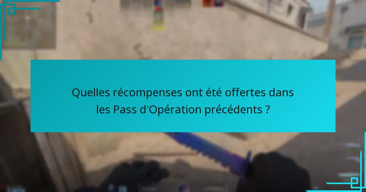 Quelles récompenses ont été offertes dans les Pass d’Opération précédents ?