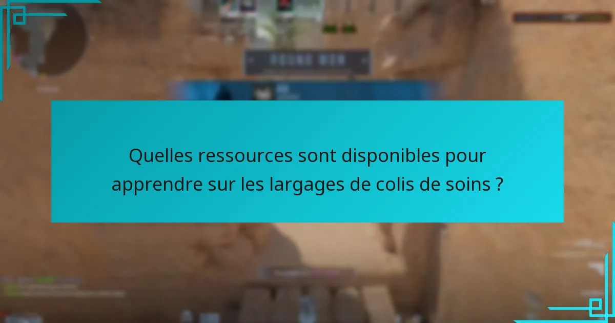 Quelles ressources sont disponibles pour apprendre sur les largages de colis de soins ?