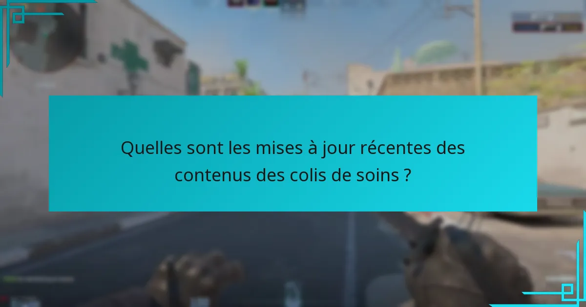 Quelles sont les mises à jour récentes des contenus des colis de soins ?