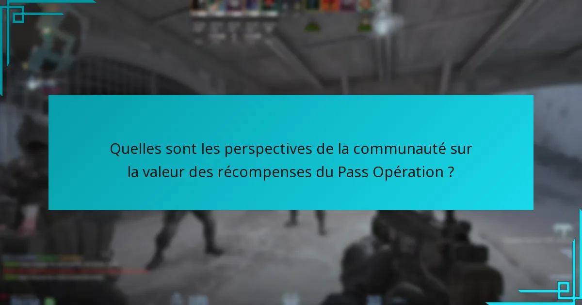 Quelles sont les perspectives de la communauté sur la valeur des récompenses du Pass Opération ?