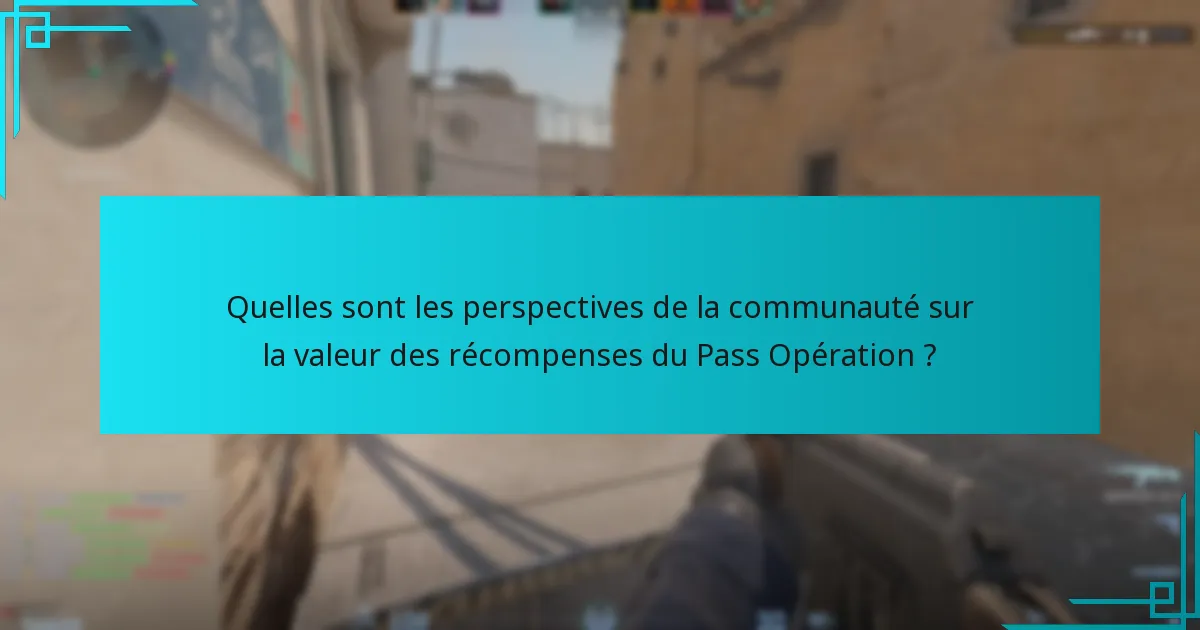 Quelles sont les perspectives de la communauté sur la valeur des récompenses du Pass Opération ?