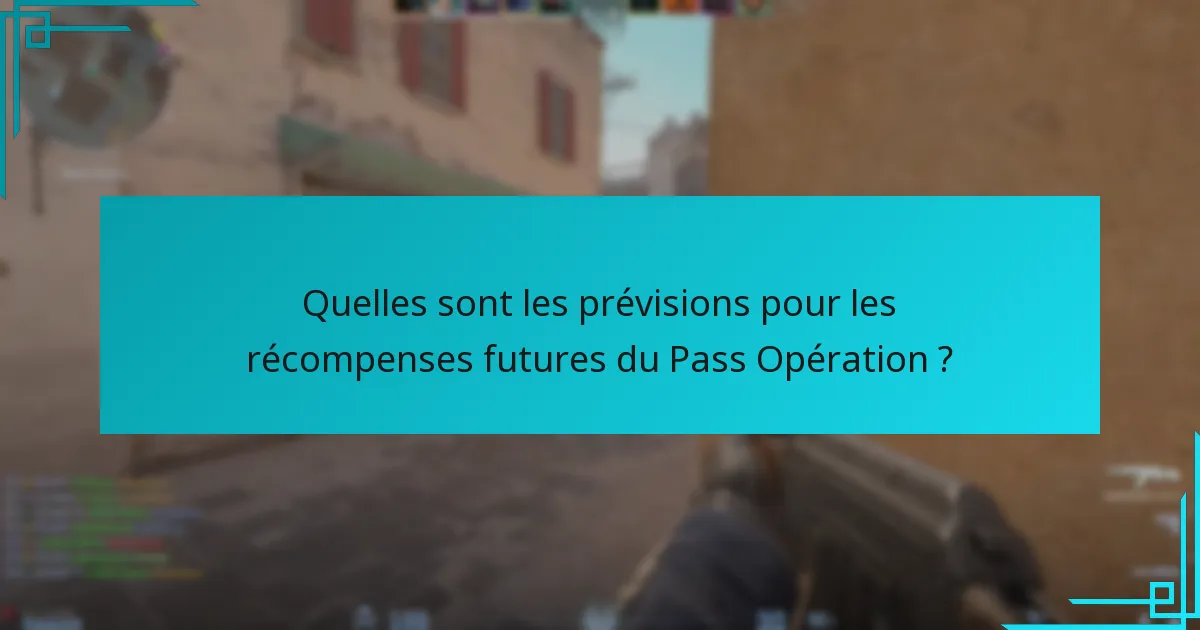 Quelles sont les prévisions pour les récompenses futures du Pass Opération ?
