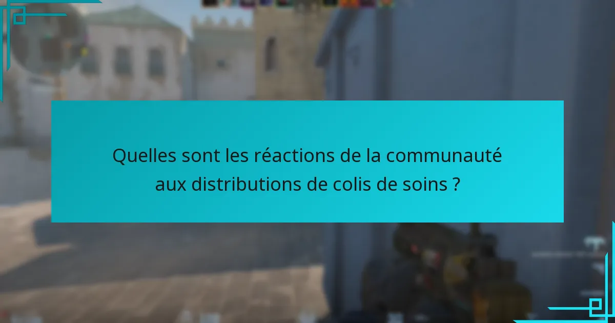 Quelles sont les réactions de la communauté aux distributions de colis de soins ?