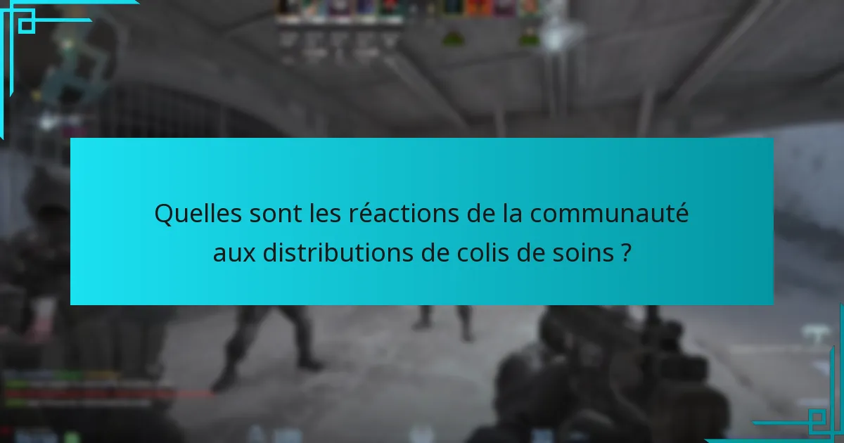 Quelles sont les réactions de la communauté aux distributions de colis de soins ?