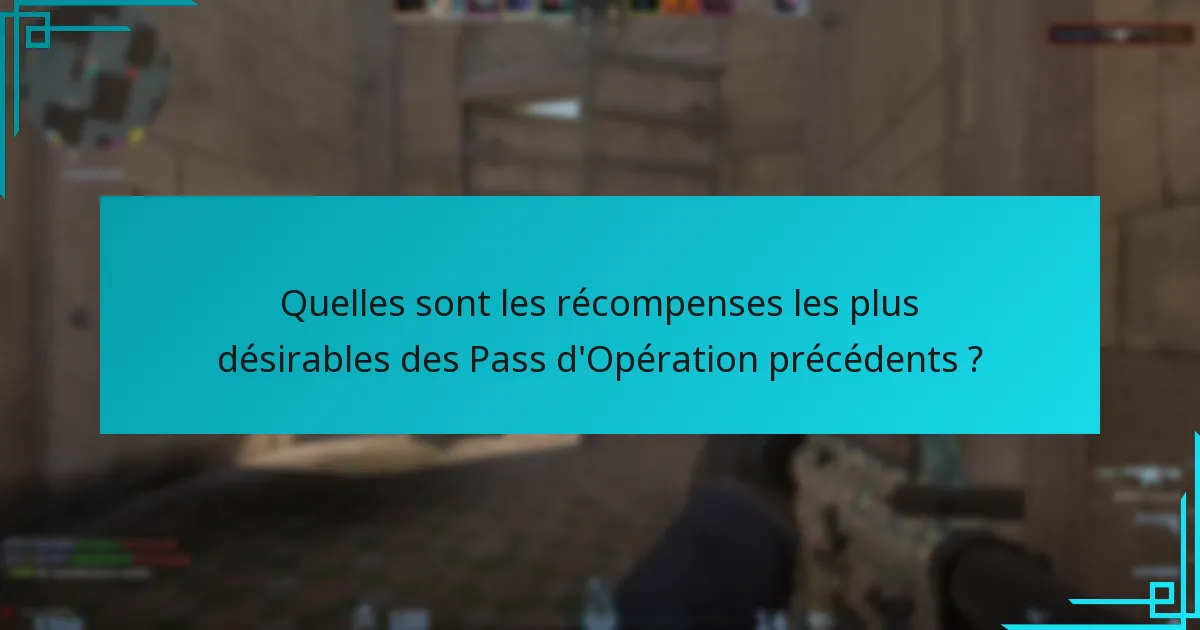 Quelles sont les récompenses les plus désirables des Pass d’Opération précédents ?