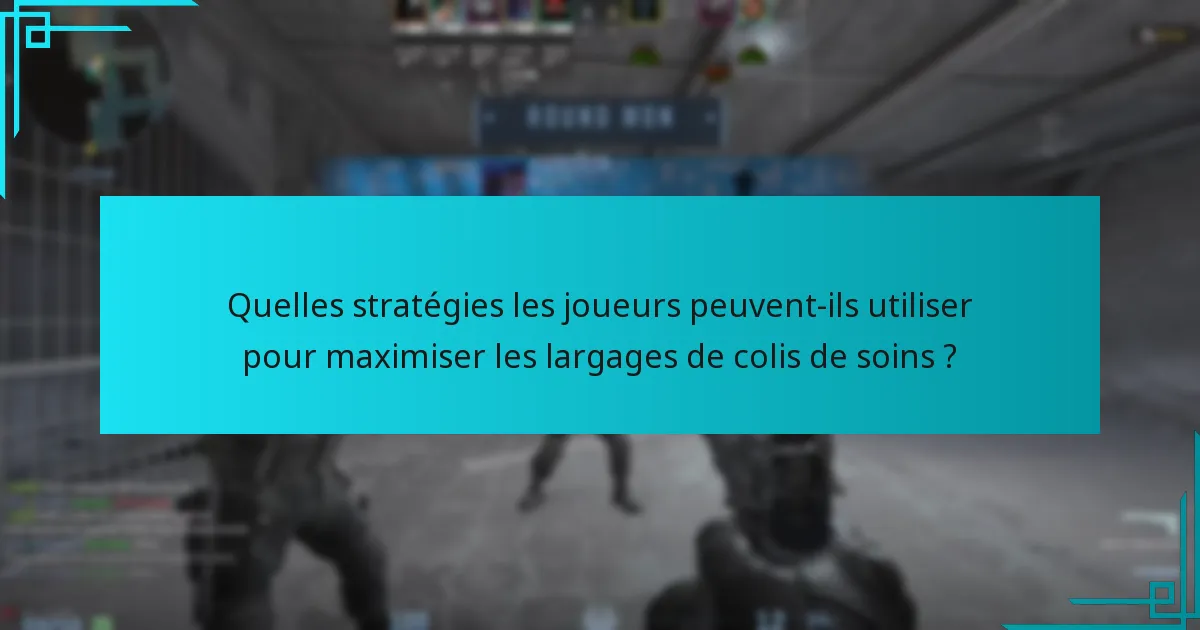 Quelles stratégies les joueurs peuvent-ils utiliser pour maximiser les largages de colis de soins ?