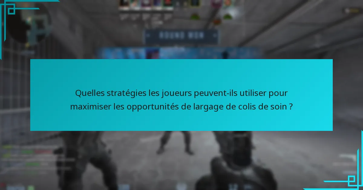 Quelles stratégies les joueurs peuvent-ils utiliser pour maximiser les opportunités de largage de colis de soin ?