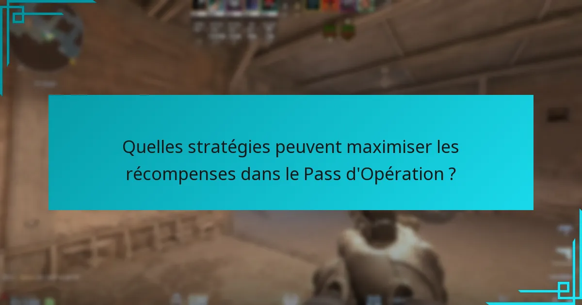 Quelles stratégies peuvent maximiser les récompenses dans le Pass d’Opération ?
