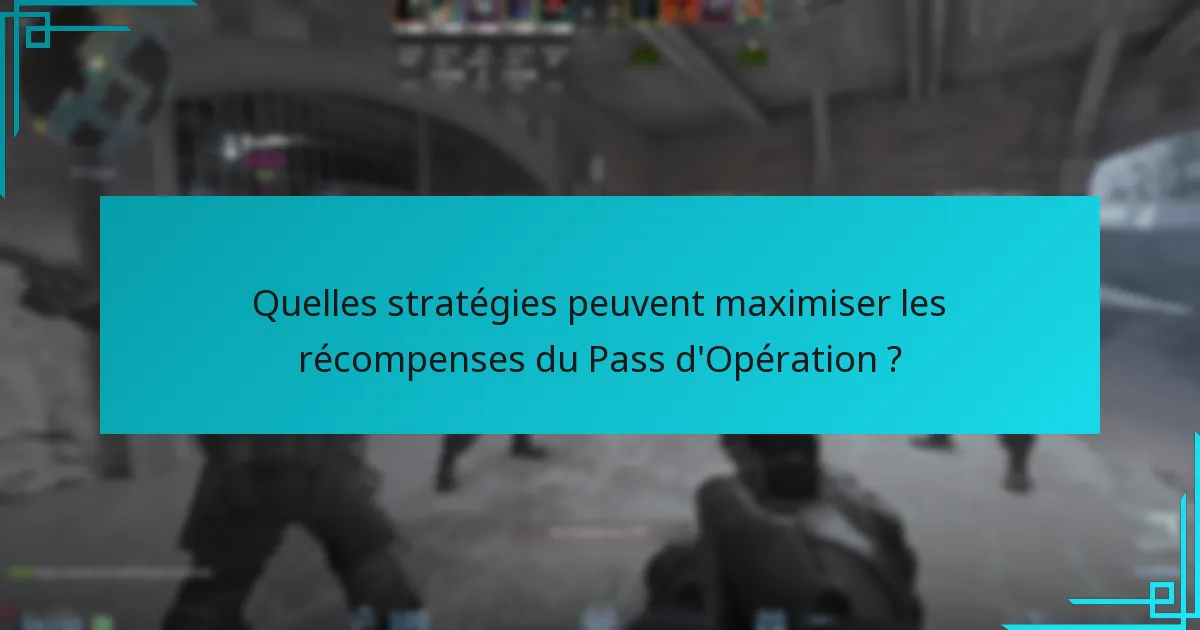 Quelles stratégies peuvent maximiser les récompenses du Pass d’Opération ?