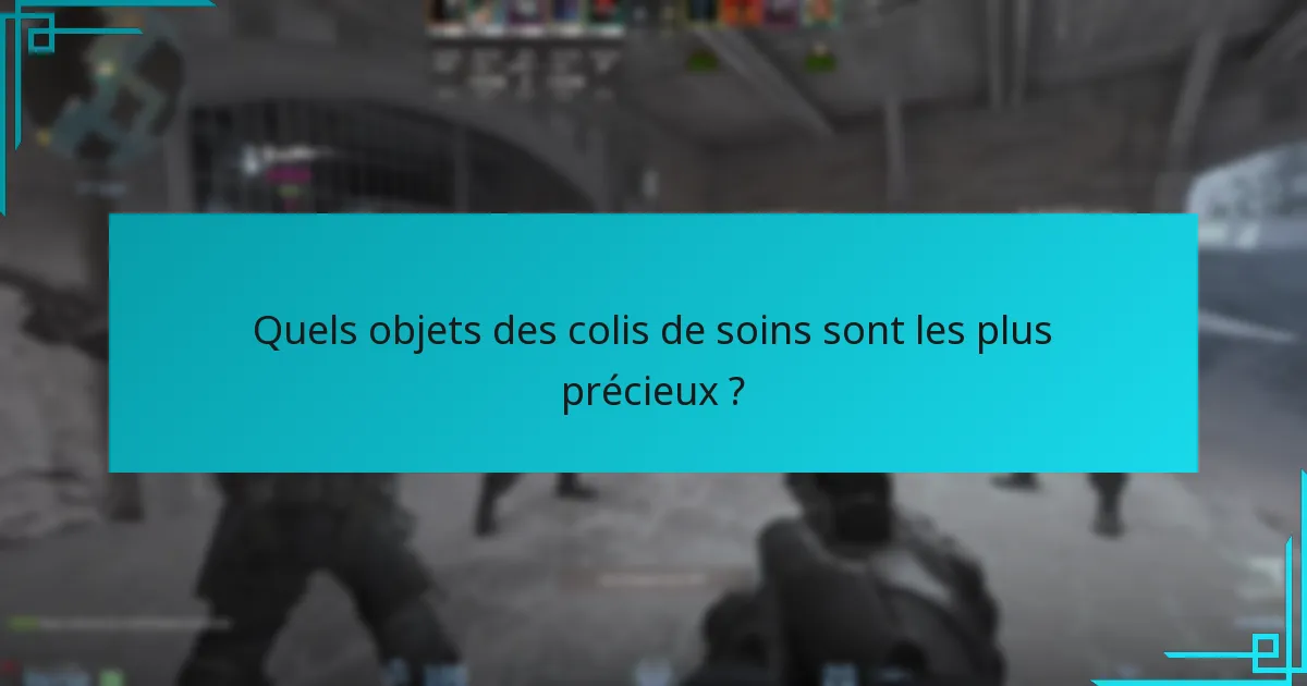 Quels objets des colis de soins sont les plus précieux ?