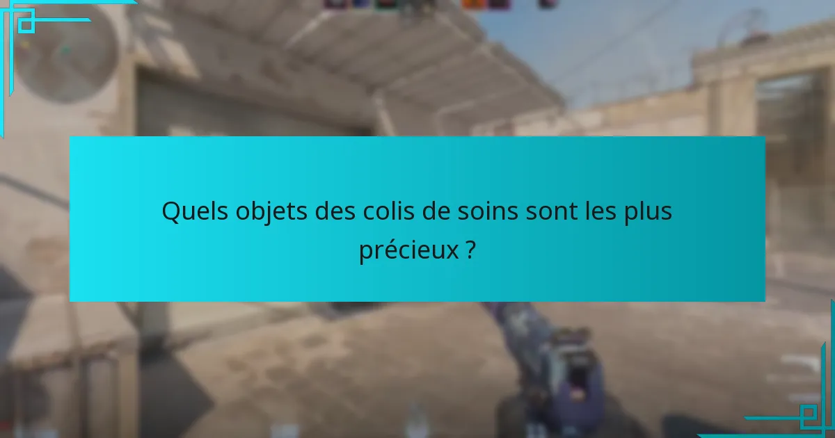 Quels objets des colis de soins sont les plus précieux ?